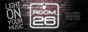 Room 26 Roma Sabato 19 Maggio 2018 – Light ON your Music