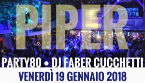Piper Club Roma Venerdì 19 Gennaio 2018 – Party80 al Piper con Faber Cucchetti