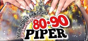 Piper Club Roma Venerdì 11 Maggio – Party 80-90 con Faber Cucchetti