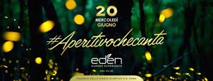 EDEN Roma Mercoledì 20 Giugno 2018 – Aperitivo che Canta