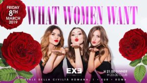 Exe Roma Venerdì 8 Marzo 2019 – What Women Want