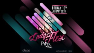 Piper Club | Venerdi 10 Gennaio 2020 – Lady Flex