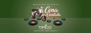 Tipico Ristorante | Mercoledì 24 Aprile 2019 | Cena Cantata