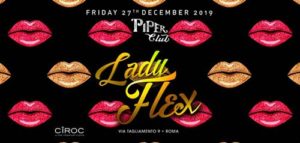 Piper Club | Venerdi 27 Dicembre 2019 – Lady Flex